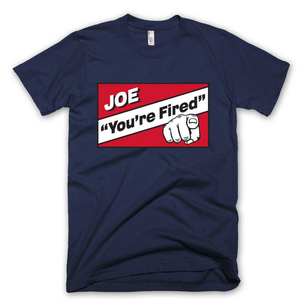 "Joe, You're Fired" Tee