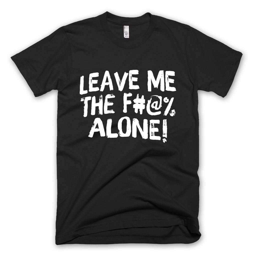 Leave Me Alone T-shirt
